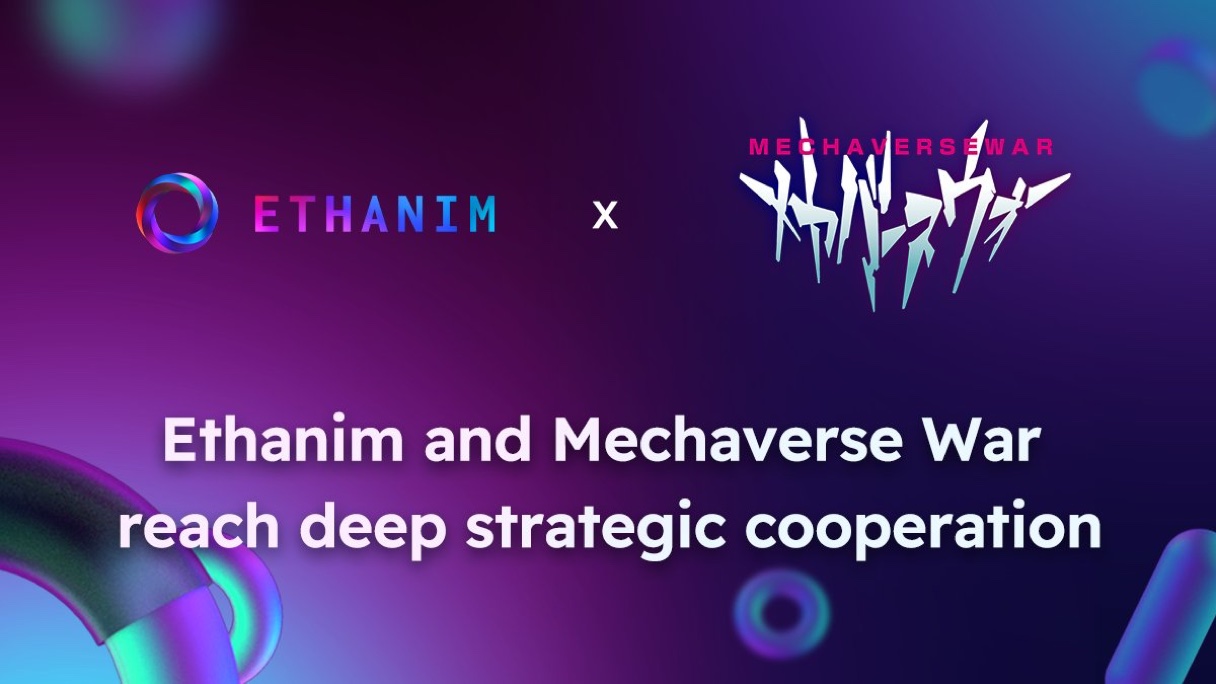 Ethanim has reached a deep strategic cooperation with the Japanese chain game Mechaverse War